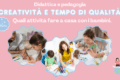 Creatività e tempo di qualità: quali attività fare a casa con i bambini